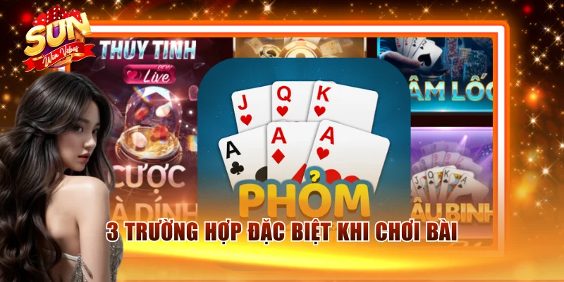 Cách Đánh Phỏm Sunwin Dễ Hiểu - Tân Thủ Nên Học Ngay 3 3 trường hợp đặc biệt khi chơi bài