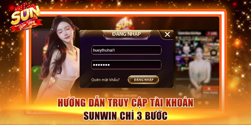 Đăng Nhập Sunwin Chơi Game An Toàn 100% Chỉ Trong 30 Giây 1 Hướng dẫn truy cập tài khoản Sunwin chỉ 3 bước