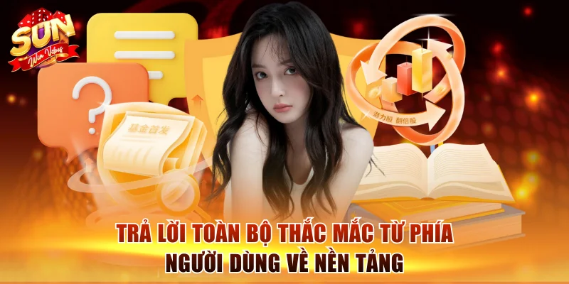 sunwin 5 Trả lời toàn bộ thắc mắc từ phía người dùng về nền tảng